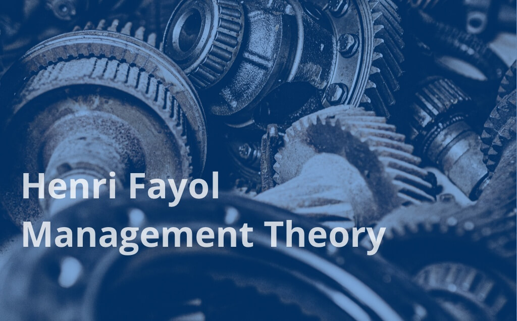 Management Theory of Henri Fayol: Summary, Examples